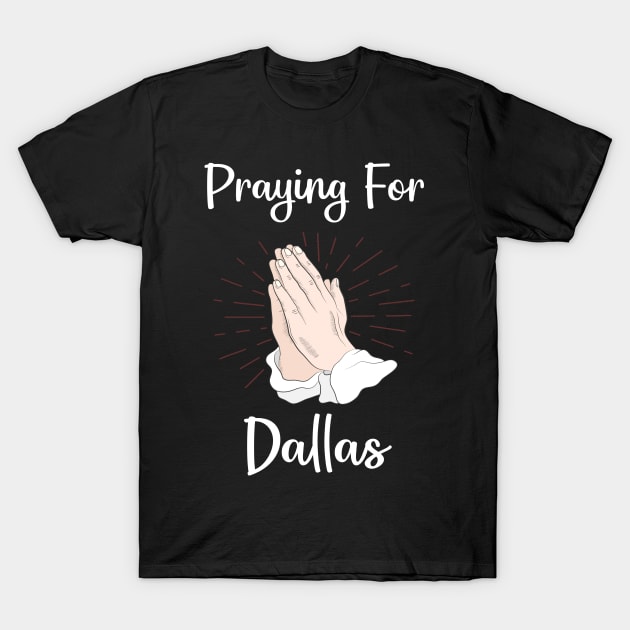 Praying For Dallas T-Shirt by blakelan128